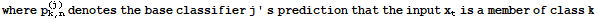 where p_ (k, n)^(j) denotes the base classifier j ' s prediction that the input x_t is a member of class k