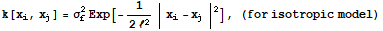 k[x_i, x_j] = σ_f^2Exp[-1/(2ℓ^2) | x_i - x_j |^2], (for isotropic model)