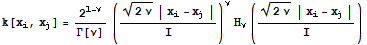 k[x_i, x_j] = 2^(1 - ν)/Γ[ν] (((2ν)^(1/2) | x_i - x_j |)/I)^νH_ν (((2ν)^(1/2) | x_i - x_j |)/I)