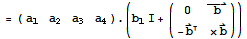 = ({{a_1, a_2, a_3, a_4}}) . (b_1Ι + ({{0, Overscript[b, →]}, {-Overscript[b, →] , ×Overscript[b, →]}}))