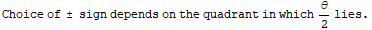 Choice of ± sign depends on the quadrant in which θ/2 lies .