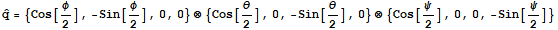 Overscript[q,^] = {Cos[φ/2], -Sin[φ/2], 0, 0} ⊗ {Cos[θ/2], 0, -Sin[θ/2], 0} ⊗ {Cos[ψ/2], 0, 0, -Sin[ψ/2]}