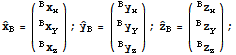 Overscript[x,^] _B = ({{^Bx_x}, {^Bx_y}, {^Bx_z}}) ; Overscript[y,^] _B = ({{^By_x}, {^By_y}, {^By_z}}) ; Overscript[z,^] _B = ({{^Bz_x}, {^Bz_y}, {^Bz_z}}) ;