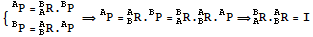 {{{^AP = _A^BR . ^BP}, {^BP = _B^AR . ^AP}} ⇒ ^AP = _B^AR . ^BP = _A^BR . _B^AR . ^AP ⇒_A^BR . _B^AR = I