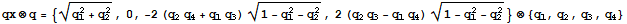 qx⊗q = {(q_1^2 + q_2^2)^(1/2), 0, -2 (q_2q_4 + q_1q_3) (1 - q_1^2 - q_2^2)^(1/2), 2 (q_2q_3 - q_1q_4) (1 - q_1^2 - q_2^2)^(1/2)} ⊗ {q_1, q_2, q_3, q_4}