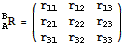 _B^AR = ({{r_11, r_12, r_13}, {r_21, r_22, r_23}, {r_31, r_32, r_33}})