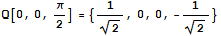 Q[0, 0, π/2] = {1/2^(1/2), 0, 0, -1/2^(1/2)}