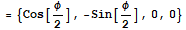 = {Cos[φ/2], -Sin[φ/2], 0, 0}