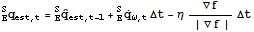 _E^Sq_ (est, t) = _E^SOverscript[q,^] _ (est, t - 1) + _E^SOverscript[q, .] _ (ω, t) Δt - η∇f/(| ∇f |) Δt