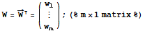 W = Overscript[W, →]  = ({{w_1}, {:}, {w_m}}) ; (%m×1 matrix%)