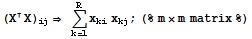 (XX) _ij⇒  Underoverscript[∑, k = 1, arg3] x_kix_kj ; (%m×m matrix%)