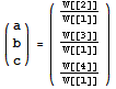 ({{a}, {b}, {c}}) = ( {{W[[2]]/W[[1]]}, {W[[3]]/W[[1]]}, {W[[4]]/W[[1]]}} )