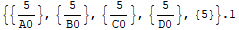 {{5/A0}, {5/B0}, {5/C0}, {5/D0}, {5}} . 1