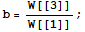 b = W[[3]]/W[[1]] ;