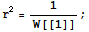 r^2 = 1/W[[1]] ;