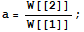 a = W[[2]]/W[[1]] ;