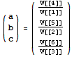 ({{a}, {b}, {c}}) = ( {{W[[4]]/W[[1]]}, {W[[5]]/W[[2]]}, {W[[6]]/W[[3]]}} )