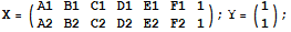 X = ({{A1, B1, C1, D1, E1, F1, 1}, {A2, B2, C2, D2, E2, F2, 1}}) ; Y = ({{1}, {1}}) ;