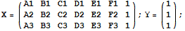 X = ({{A1, B1, C1, D1, E1, F1, 1}, {A2, B2, C2, D2, E2, F2, 1}, {A3, B3, C3, D3, E3, F3, 1}}) ; Y = ({{1}, {1}, {1}}) ;