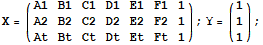 X = ({{A1, B1, C1, D1, E1, F1, 1}, {A2, B2, C2, D2, E2, F2, 1}, {At, Bt, Ct, Dt, Et, Ft, 1}}) ; Y = ({{1}, {1}, {1}}) ;