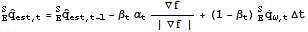 _E^SOverscript[q,^] _ (est, t) = _E^SOverscript[q,^] _ (est, t - 1) - β_tα_t∇f/(| ∇f |) + (1 - β_t) _E^SOverscript[q, .] _ (ω, t) Δt