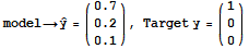 model→Overscript[y,^] = ({{0.7}, {0.2}, {0.1}}), Target y = ({{1}, {0}, {0}})