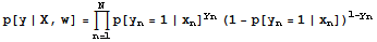 p[y | X, w] = Underoverscript[∏, n = 1, arg3] p[y_n = 1 | x_n]^y_n (1 - p[y_n = 1 | x_n])^(1 - y_n)