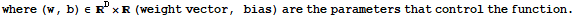 where (w, b) ∈^D× (weight vector, bias) are the parameters that control the function .