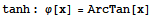 tanh : φ[x] = ArcTan[x]