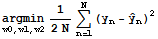 Underscript[argmin, w0, w1, w2] 1/(2N) Underoverscript[∑, n = 1, arg3] (y_n - Overscript[y,^] _n)^2