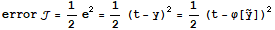 error  = 1/2e^2 = 1/2 (t - y)^2 = 1/2 (t - φ[Overscript[y, ~]])^2