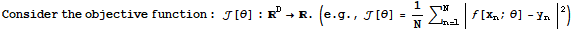 Consider the objective function : [θ] : ^D→ . (e . g ., [θ] = 1/N∑_ (n = 1)^N | [x_n ; θ] - y_n |^2)