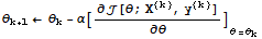 θ_ (k + 1) ← θ_k - α[∂[θ ; X^{k}, y^{k}]/∂θ] _ (θ = θ_k)