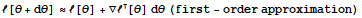 ℓ[θ + dθ] ≈ℓ[θ] + ∇ℓ[θ] dθ (first - order approximation)