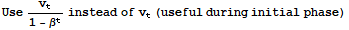 Use v_t/(1 - β^t) instead of v_t (useful during initial phase)