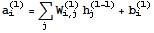 a_i^(l) = Underscript[∑, j] W_ (i, j)^(l) h_j^(l - 1) + b_i^(l)