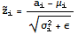 Overscript[z, ~] _i = (a_i - μ_i)/(σ_i^2 + ε)^(1/2)