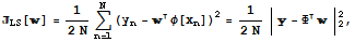 _LS[] = 1/(2N) Underoverscript[∑, n = 1, arg3] (y_n - φ[x_n])^2 = 1/(2N) |  - Φ | _2^2,