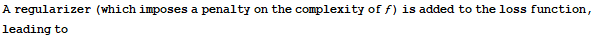 A regularizer (which imposes a penalty on the complexity of ) is added to the loss function, leading to