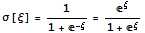 σ[ξ] = 1/(1 + ^(-ξ)) = ^ξ/(1 + ^ξ)