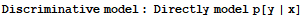 Discriminative model : Directly model p[y | x]