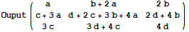 Ouput ({{a, b + 2a, 2b}, {c + 3a, d + 2c + 3b + 4a, 2d + 4b}, {3c, 3d + 4c, 4d}})