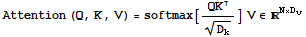 Attention (Q, K, V) = softmax[QK/D_k^(1/2)] V∈^(N×D_v)