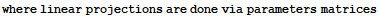 where linear projections are done via parameters matrices