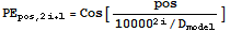 PE_ (pos, 2i + 1) = Cos[pos/(10000^(2i)/D_model)]