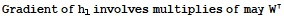 Gradient of h_1 involves multiplies of may W