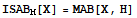 ISAB_M[X] = MAB[X, H]