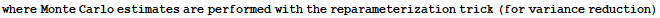 where Monte Carlo estimates are performed with the reparameterization trick (for variance reduction)