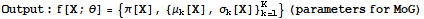 Output : f[X ; θ] = {π[X], {μ_k[X], σ_k[X]} _ (k = 1)^K} (parameters for MoG)