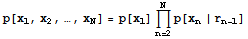 p[x_1, x_2, …, x_N] = p[x_1] Underoverscript[∏, n = 2, arg3] p[x_n | r_ (n - 1)]